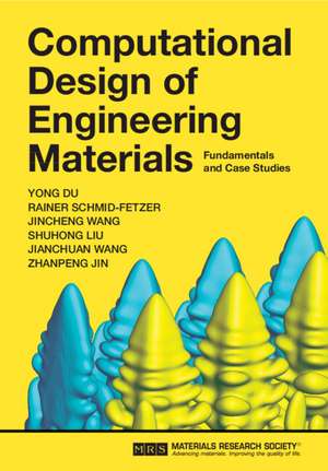 Computational Design of Engineering Materials: Fundamentals and Case Studies de Yong Du