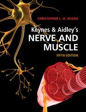 Keynes & Aidley's Nerve and Muscle de Christopher L.-H. Huang