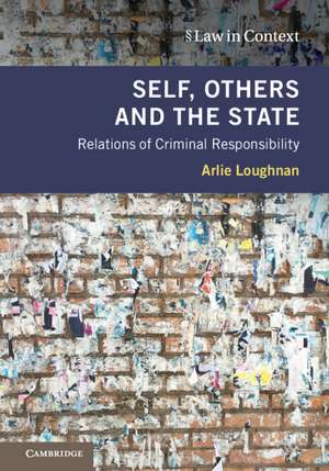 Self, Others and the State: Relations of Criminal Responsibility de Arlie Loughnan