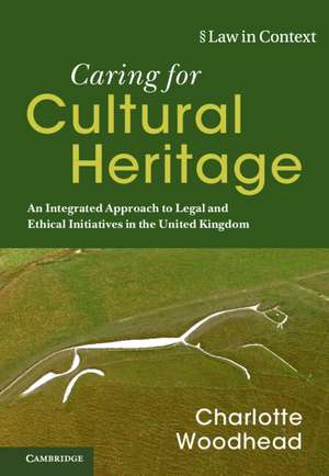 Caring for Cultural Heritage: An Integrated Approach to Legal and Ethical Initiatives in the United Kingdom de Charlotte Woodhead