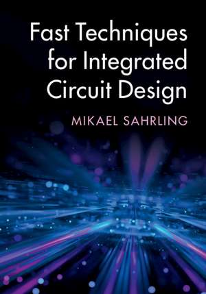 Fast Techniques for Integrated Circuit Design de Mikael Sahrling