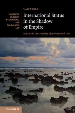 International Status in the Shadow of Empire: Nauru and the Histories of International Law de Cait Storr