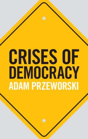 Crises of Democracy de Adam Przeworski