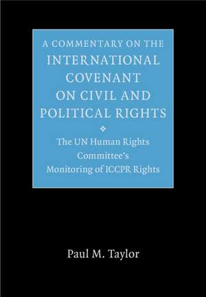 A Commentary on the International Covenant on Civil and Political Rights: The UN Human Rights Committee's Monitoring of ICCPR Rights de Paul M. Taylor