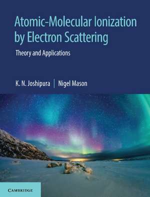 Atomic-Molecular Ionization by Electron Scattering: Theory and Applications de K. N. Joshipura