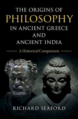 The Origins of Philosophy in Ancient Greece and Ancient India: A Historical Comparison de Richard Seaford