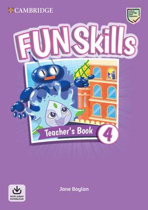 Fun Skills Level 4 Teacher's Book with Audio Download de Jane Boylan