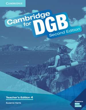 Cambridge for DGB Level 4 Teacher's Edition with Class Audio CD and Teacher's Resource DVD ROM de Suzanne Harris