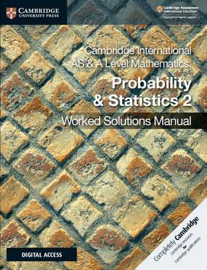 Cambridge International AS & A Level Mathematics Probability & Statistics 2 Worked Solutions Manual with Digital Access de Dean Chalmers