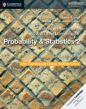 Cambridge International AS & A Level Mathematics: Probability & Statistics 2 Coursebook with Cambridge Online Mathematics (2 Years) de Jayne Kranat