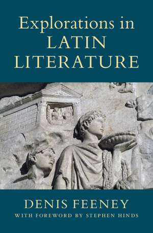 Explorations in Latin Literature 2 Hardback Volume Set de Denis Feeney