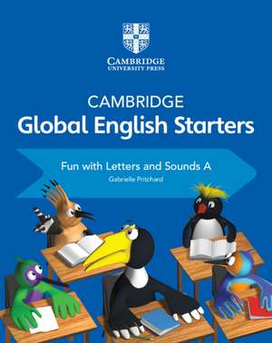 Cambridge Global English Starters Fun with Letters and Sounds A de Gabrielle Pritchard