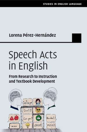 Speech Acts in English: From Research to Instruction and Textbook Development de Lorena Pérez-Hernández