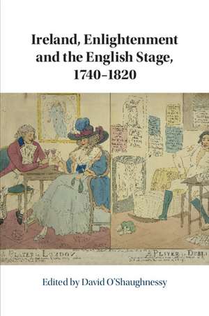 Ireland, Enlightenment and the English Stage, 1740-1820 de David O'Shaughnessy