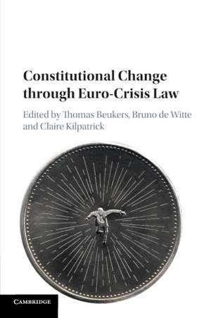 Constitutional Change through Euro-Crisis Law de Thomas Beukers