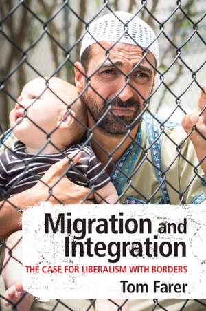 Migration and Integration: The Case for Liberalism with Borders de Tom Farer