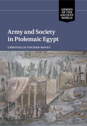 Army and Society in Ptolemaic Egypt de Christelle Fischer-Bovet