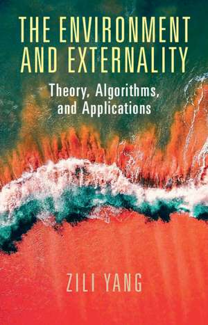 The Environment and Externality: Theory, Algorithms and Applications de Zili Yang