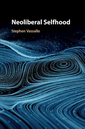 Neoliberal Selfhood de Stephen Vassallo