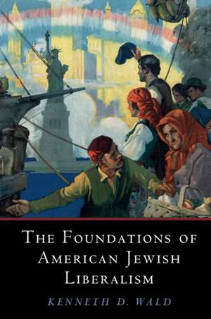 The Foundations of American Jewish Liberalism de Kenneth D. Wald