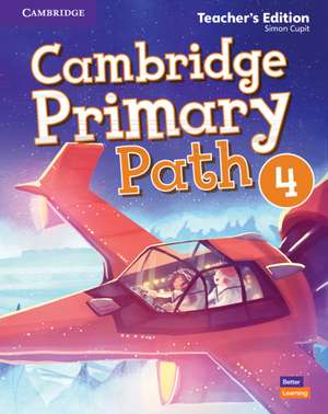 Cambridge Primary Path Level 4 Teacher's Edition de Simon Cupit