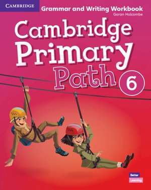 Cambridge Primary Path Level 6 Grammar and Writing Workbook de Garan Holcombe