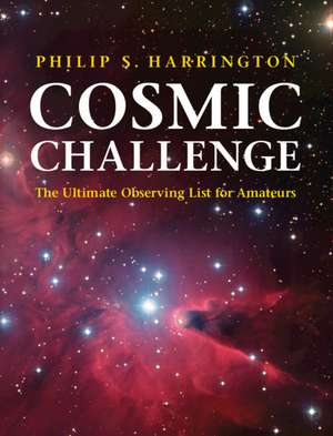 Cosmic Challenge: The Ultimate Observing List for Amateurs de Philip S. Harrington