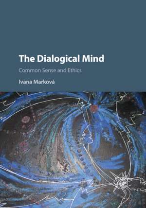 The Dialogical Mind: Common Sense and Ethics de Ivana Marková