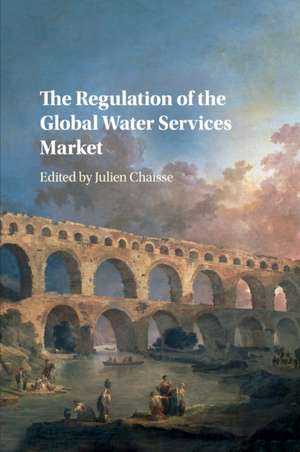 The Regulation of the Global Water Services Market de Julien Chaisse