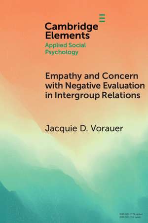 Empathy and Concern with Negative Evaluation in Intergroup Relations: Implications for Designing Effective Interventions de Jacquie D. Vorauer