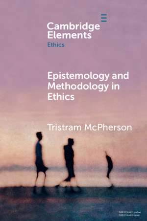 Epistemology and Methodology in Ethics de Tristram McPherson