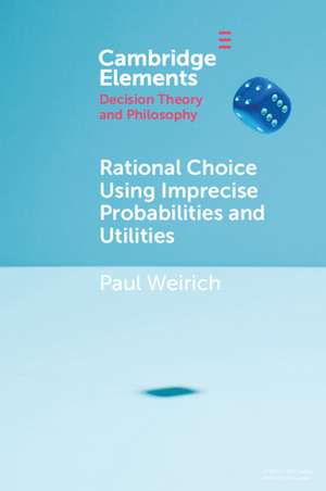 Rational Choice Using Imprecise Probabilities and Utilities de Paul Weirich