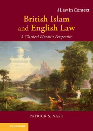 British Islam and English Law: A Classical Pluralist Perspective de Patrick S. Nash