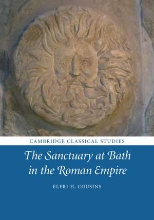 The Sanctuary at Bath in the Roman Empire de Eleri H. Cousins