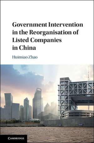 Government Intervention in the Reorganisation of Listed Companies in China de Huimiao Zhao