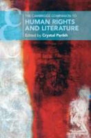 The Cambridge Companion to Human Rights and Literature de Crystal Parikh