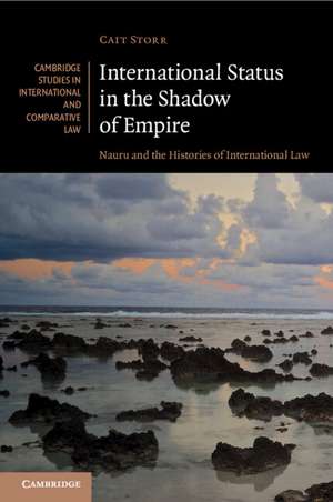 International Status in the Shadow of Empire: Nauru and the Histories of International Law de Cait Storr