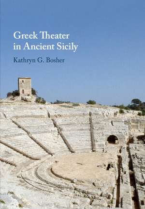 Greek Theater in Ancient Sicily de Kathryn G. Bosher