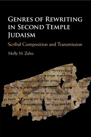 Genres of Rewriting in Second Temple Judaism: Scribal Composition and Transmission de Molly M. Zahn