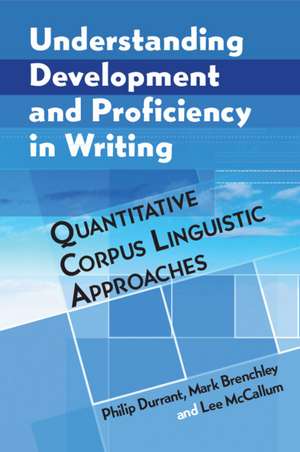 Understanding Development and Proficiency in Writing: Quantitative Corpus Linguistic Approaches de Philip Durrant