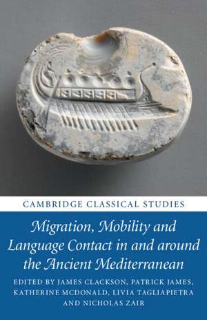 Migration, Mobility and Language Contact in and around the Ancient Mediterranean de James Clackson