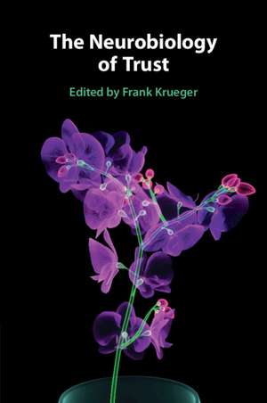 The Neurobiology of Trust de Frank Krueger