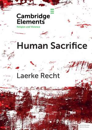 Human Sacrifice: Archaeological Perspectives from around the World de Laerke Recht