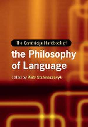 The Cambridge Handbook of the Philosophy of Language de Piotr Stalmaszczyk