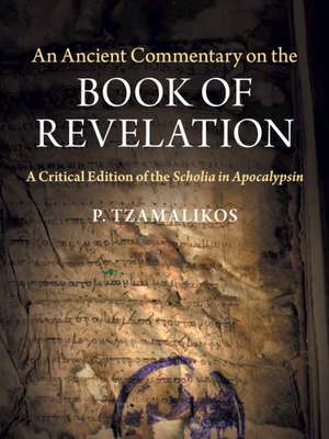 An Ancient Commentary on the Book of Revelation: A Critical Edition of the Scholia in Apocalypsin de P. Tzamalikos