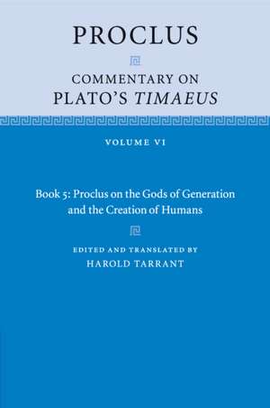 Proclus: Commentary on Plato's Timaeus: Volume 6, Book 5: Proclus on the Gods of Generation and the Creation of Humans de Proclus