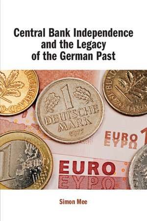 Central Bank Independence and the Legacy of the German Past de Simon Mee