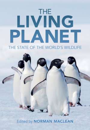 The Living Planet: The State of the World's Wildlife de Norman Maclean