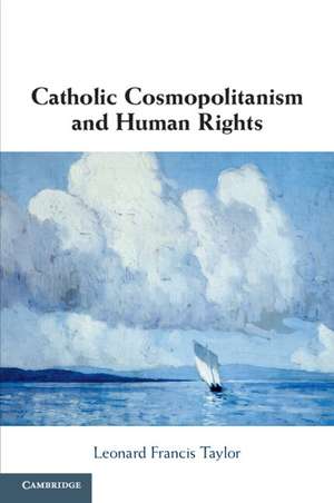 Catholic Cosmopolitanism and Human Rights de Leonard Francis Taylor