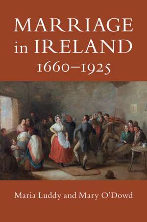 Marriage in Ireland, 1660–1925 de Maria Luddy